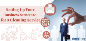 Setting Up Your Business Structure for a Cleaning Service