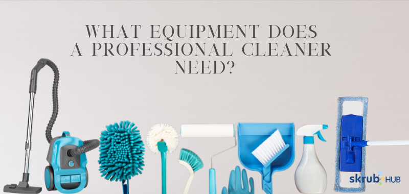 What Equipment Does a Professional Cleaner Need