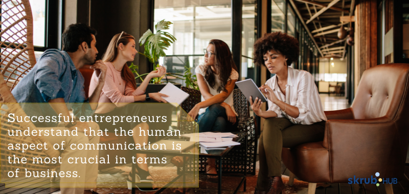 Successful entrepreneurs understand that the human aspect of communication is the most crucial in terms of business