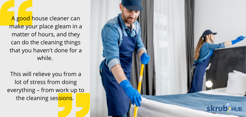 A good house cleaner can make your place gleam in a matter of hours, and they can do the cleaning things that you haven't done for a while