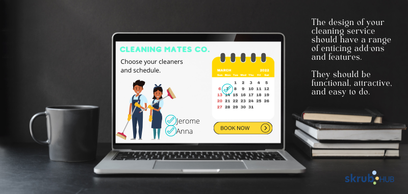 The design of your cleaning service should have a range of enticing add-ons and features