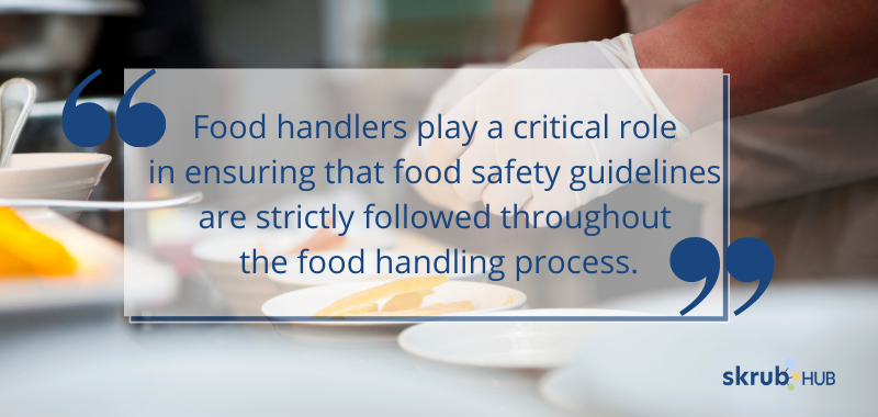 Food handlers play a critical role in ensuring that food safety guidelines are strictly followed throughout the food handling process