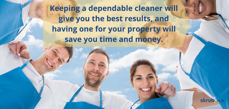 Keeping a dependable cleaner will give you the best results, and having one for your property will save you time and money