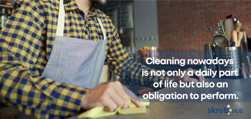 Cleaning nowadays is not only a daily part of life but also an obligation to perform.