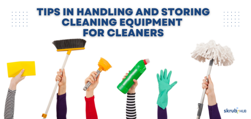 Tips in Handling and Storing Cleaning Equipment for Cleaners