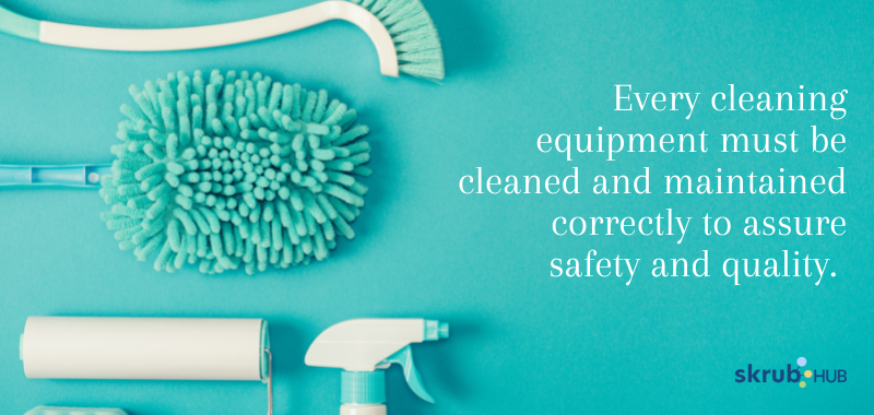 Every cleaning equipment must be cleaned and maintained correctly to assure safety and quality.