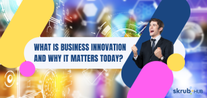 What is Business Innovation and Why it Matters Today