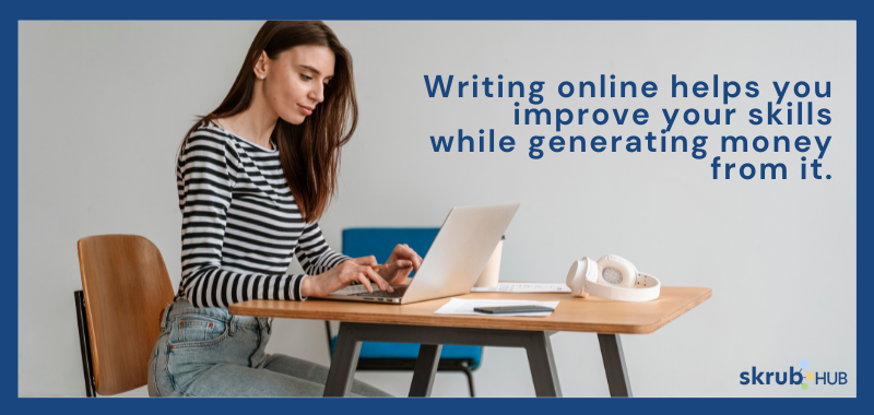 Writing online helps you improve your skills while generating money from it