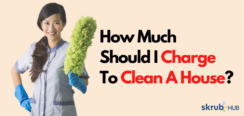 How Much Should I Charge To Clean A House 1