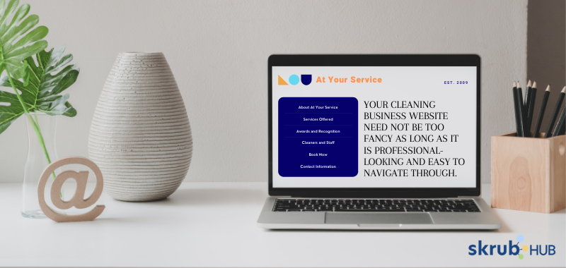 Your cleaning business website need not be too fancy as long as it is professional-looking and easy to navigate through
