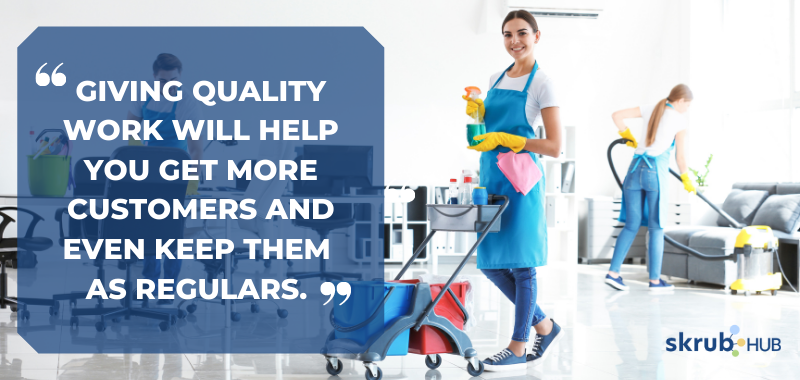 Giving quality work will help you get more customers and even keep them as regulars.