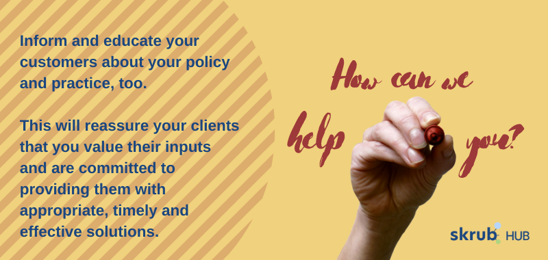 Inform and educate your customers about your policy and practice