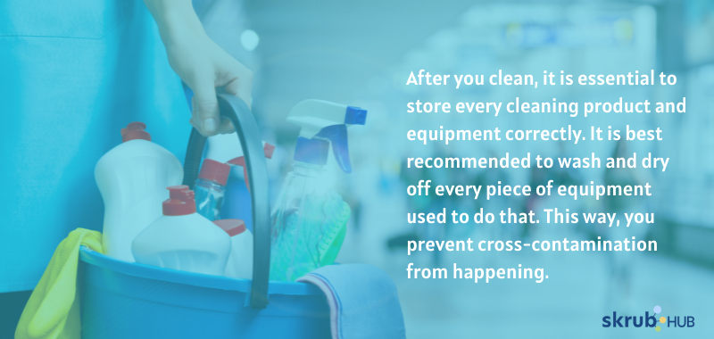 After you clean, it is essential to store every cleaning product and equipment correctly