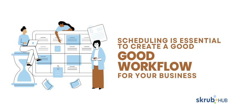 Scheduling is essential to create a good workflow for your business