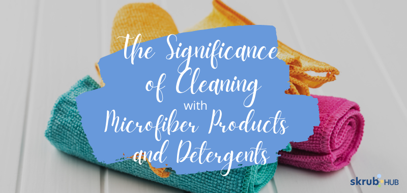 The Significance of Cleaning with Microfiber Products and Detergents