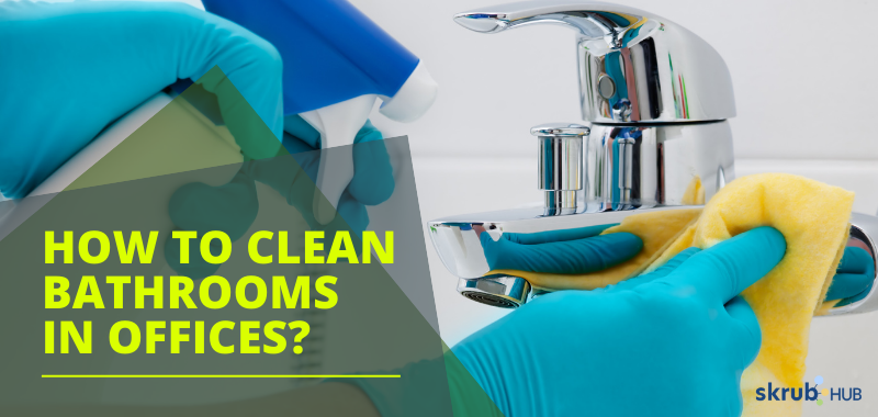 How To Clean Bathrooms in Offices