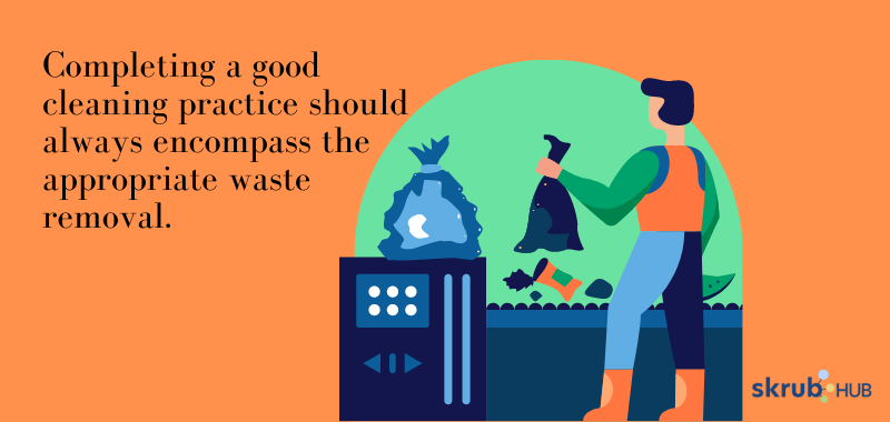 Completing a good cleaning practice should always encompass the appropriate waste removal