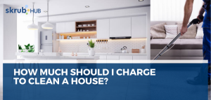 How much should I Charge to Clean a House