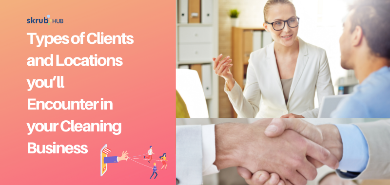 Types of Clients and Locations you’ll Encounter in your Cleaning Business
