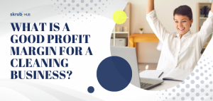 What is a Good Profit Margin for a Cleaning Business
