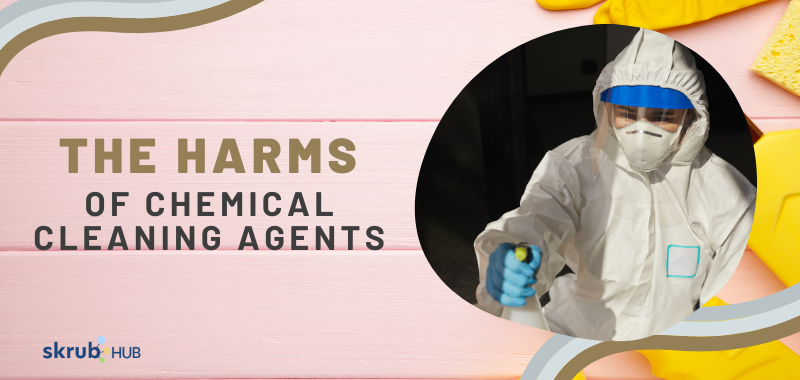 The harms of chemical cleaning agents