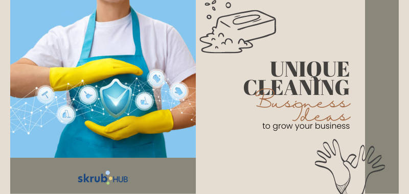Unique Cleaning Business Ideas to Grow your Business