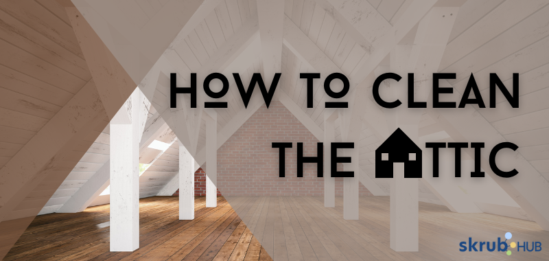 How to Clean the Attic